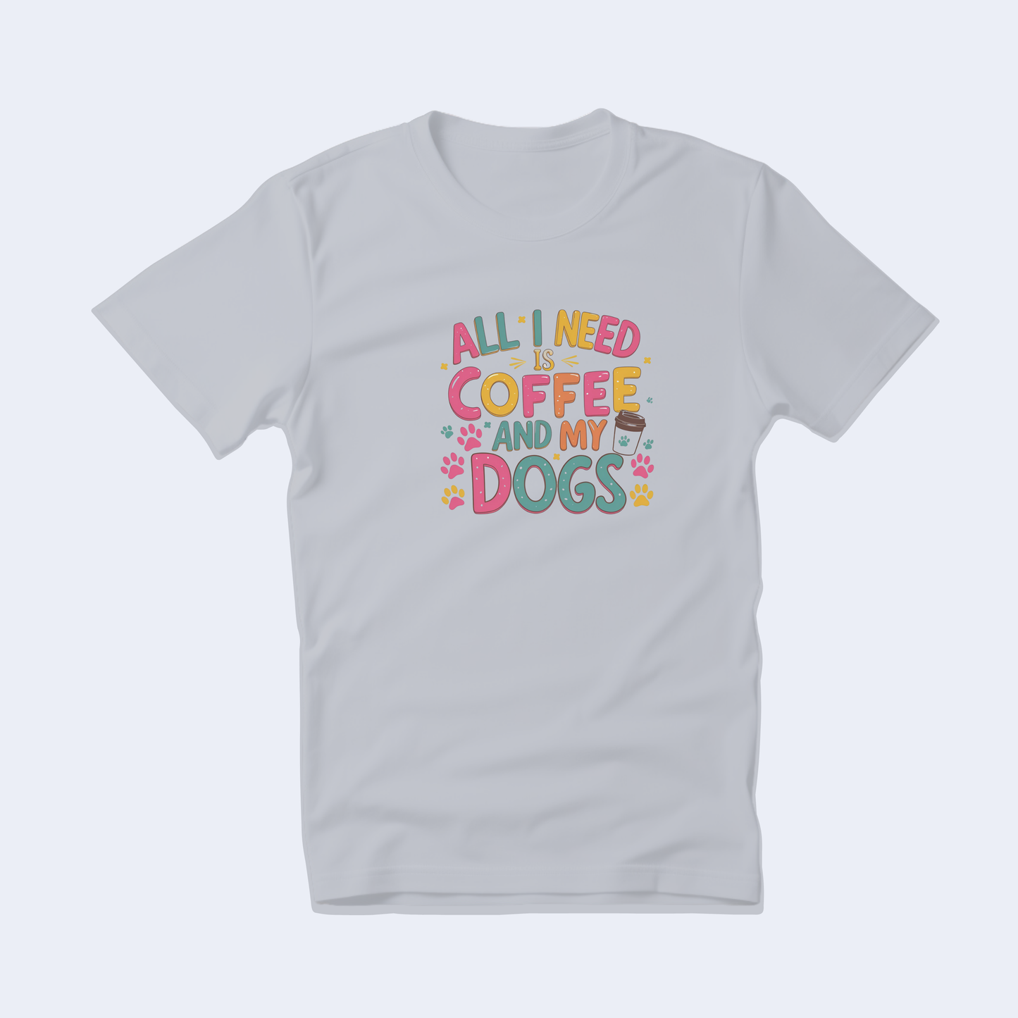 All I Need is Coffee and My Dogs Short Sleeve T
