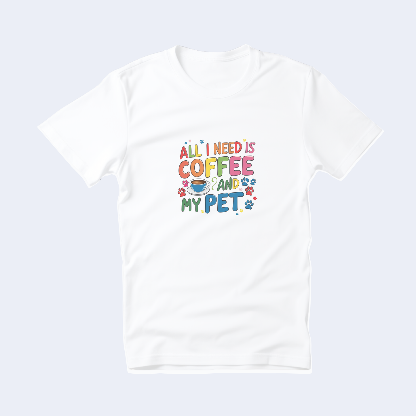 All I Need is Coffee and My Pet Short Sleeve T