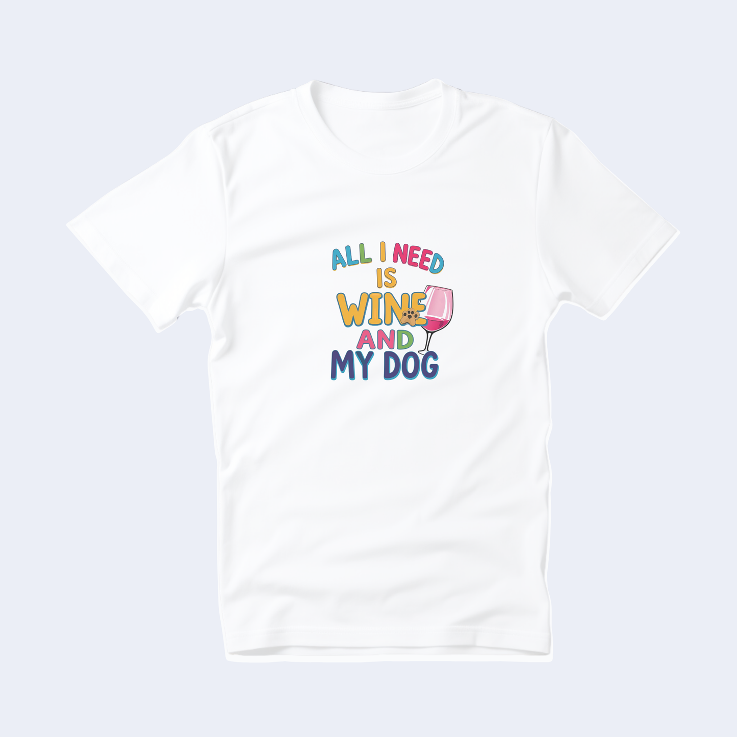 All I Need is Wine and My Dog Short Sleeve T