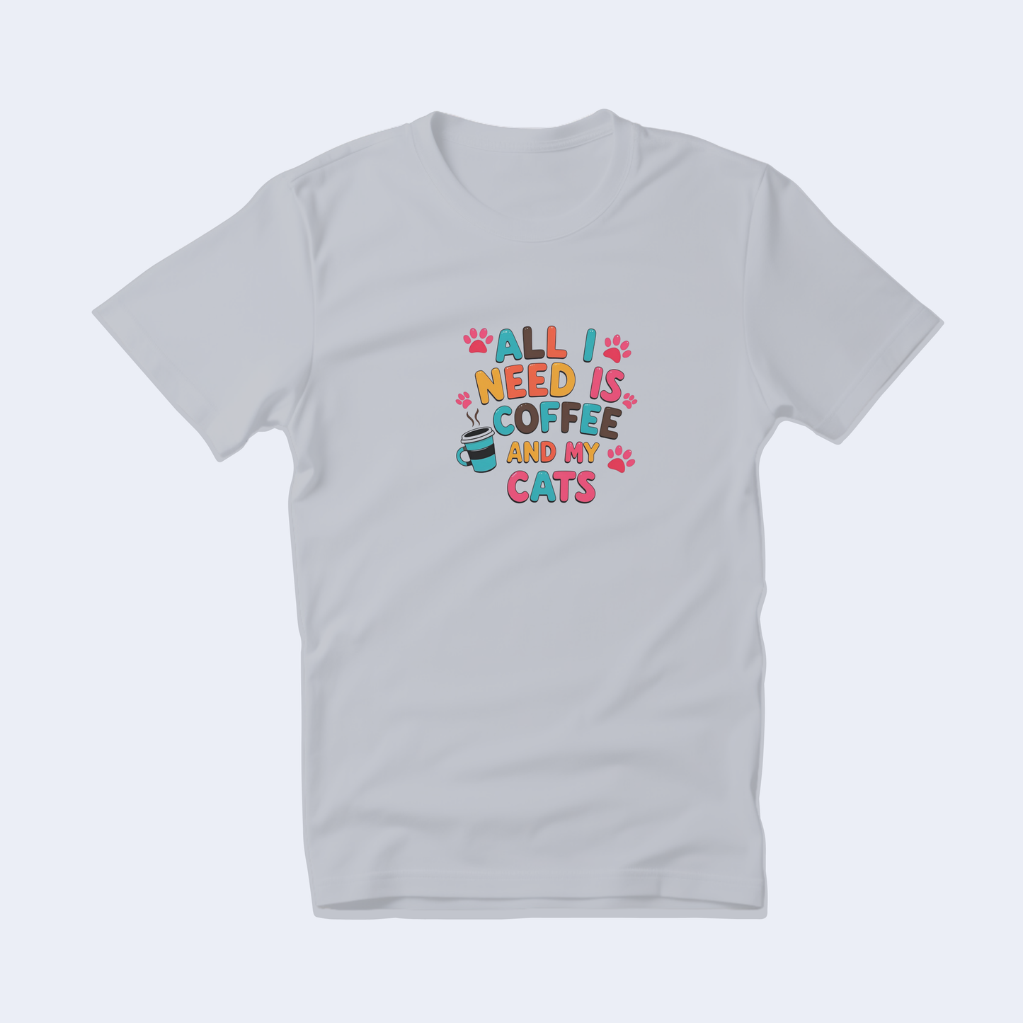 All I Need is Coffee and My Cats Short Sleeve T