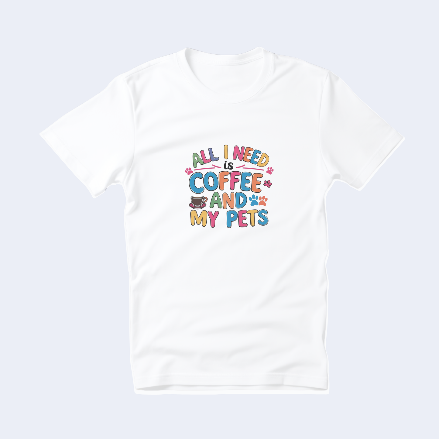 All I Need is Coffee and My Pets Short Sleeve T
