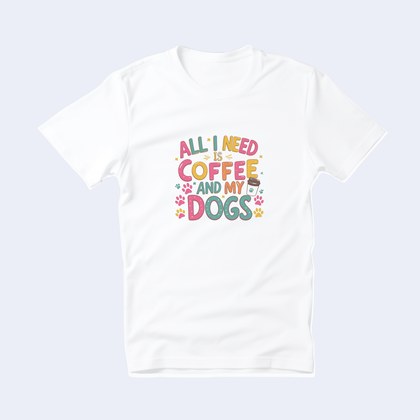 All I Need is Coffee and My Dogs Short Sleeve T
