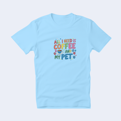 All I Need is Coffee and My Pet Short Sleeve T