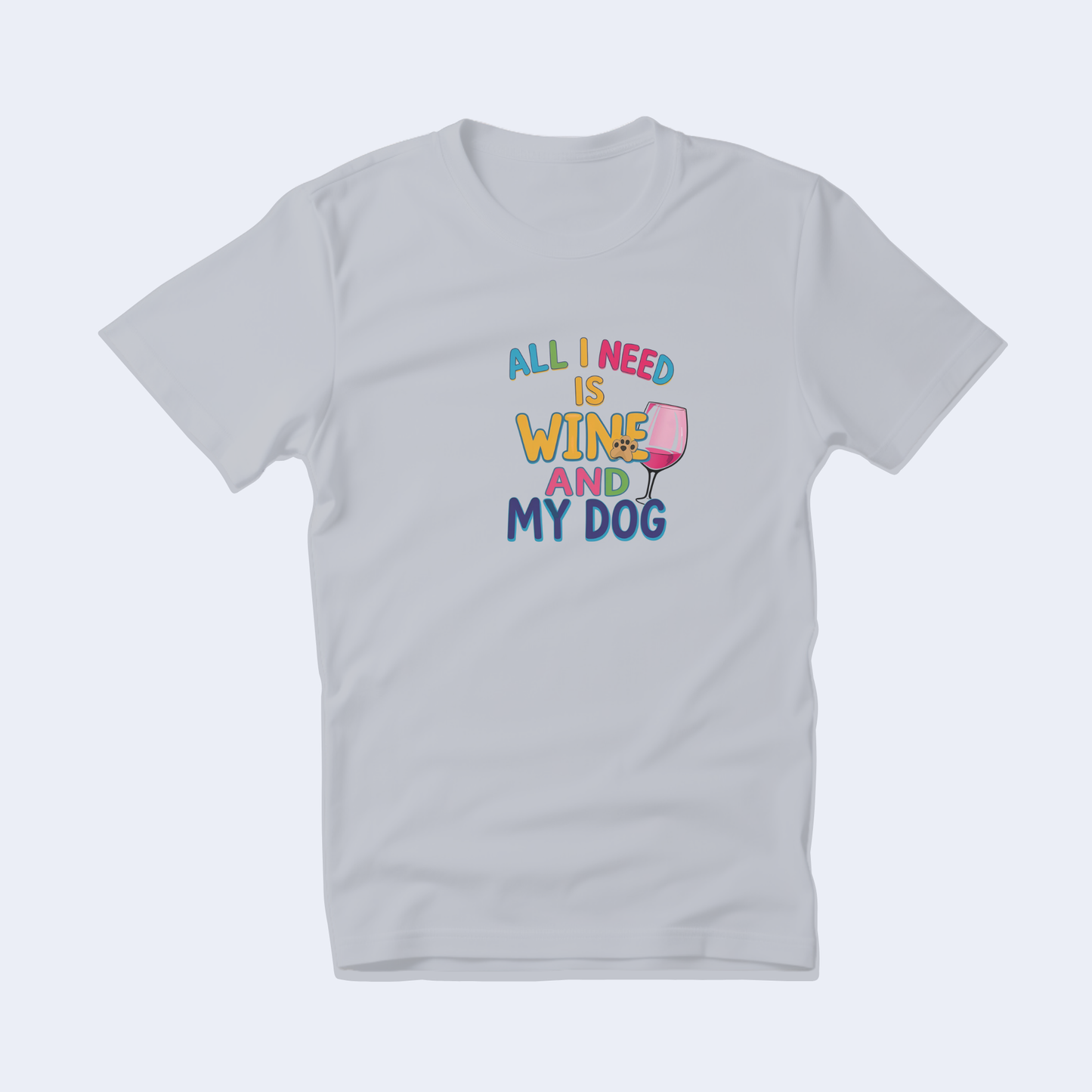All I Need is Wine and My Dog Short Sleeve T