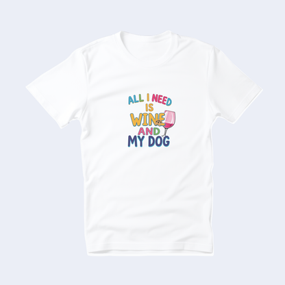 All I Need is Wine and My Dog Short Sleeve T