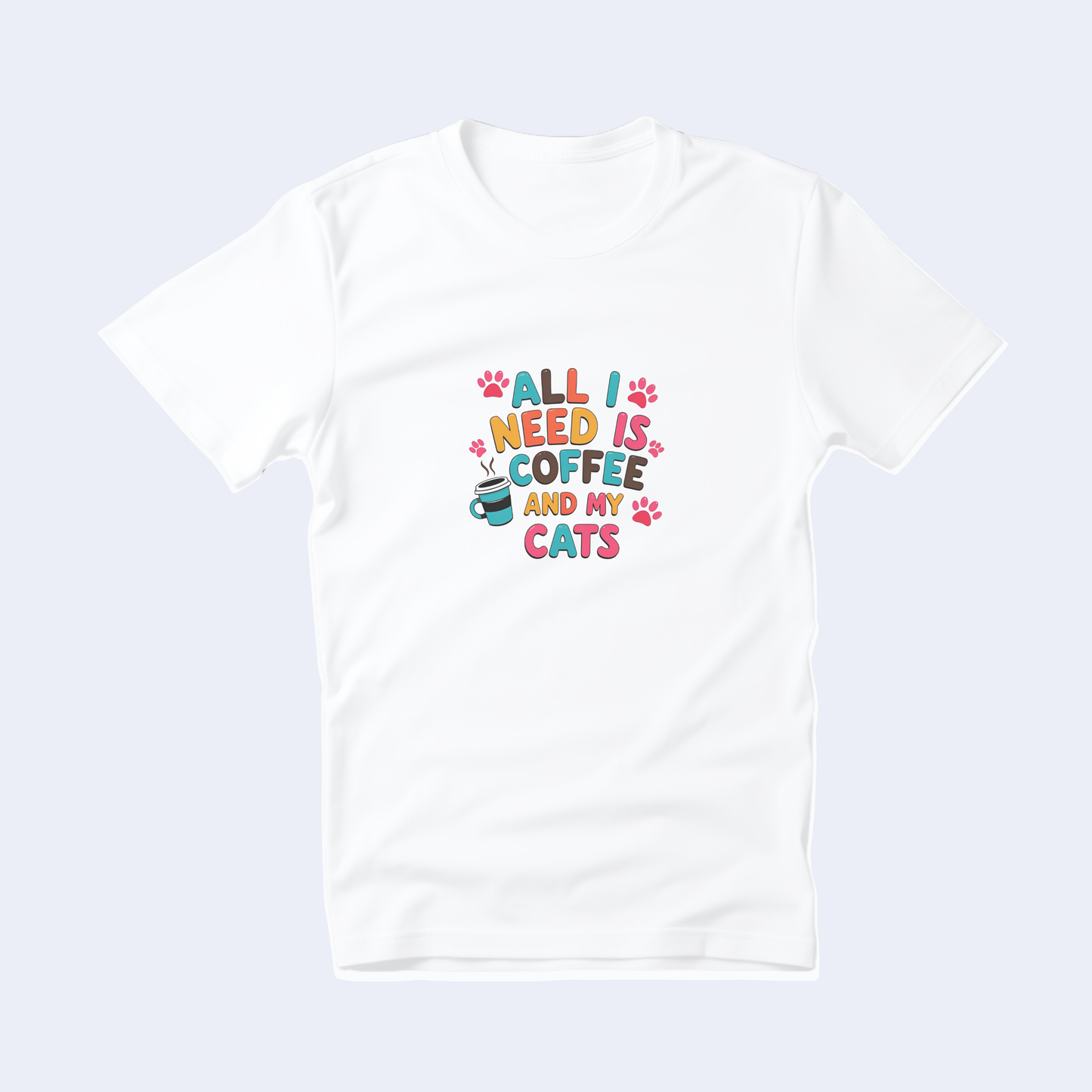 All I Need is Coffee and My Cats Short Sleeve T