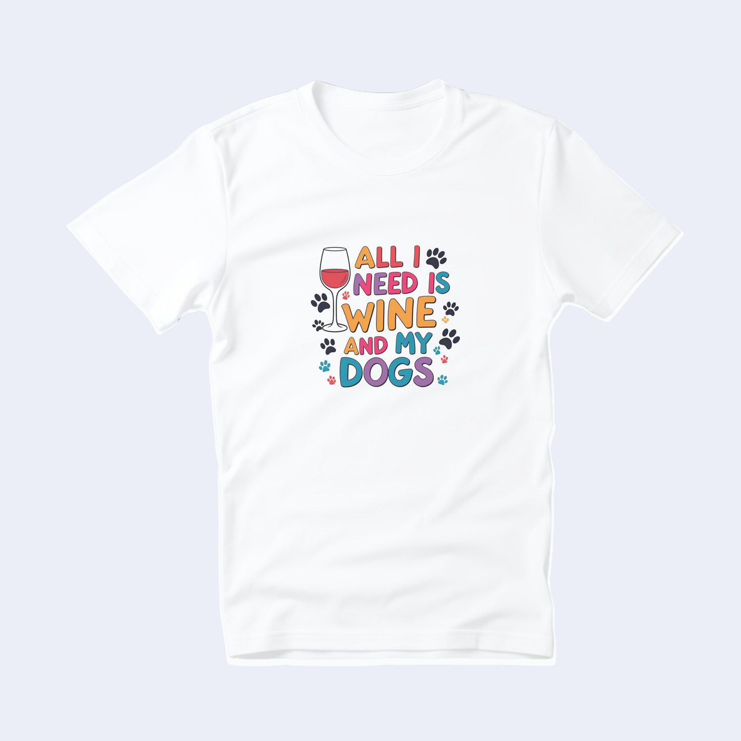 All I Need is Wine and My Dogs Short Sleeve T