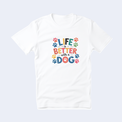 Life is Better with a Dog Short Sleeve Tshirt