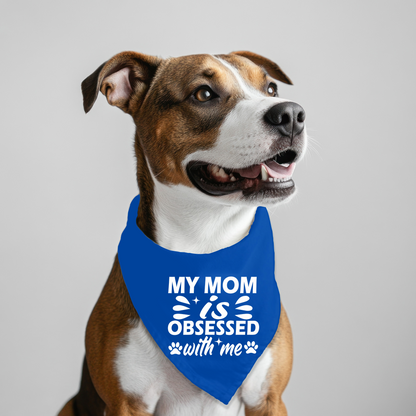 My Mom is Obsessed with Me Pet Bandana