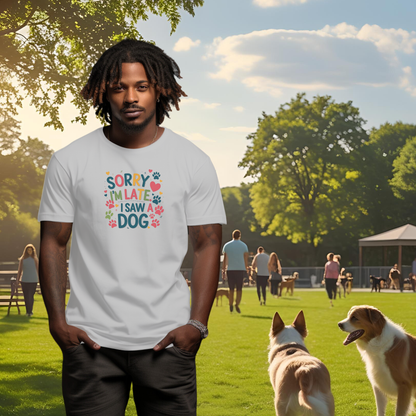 Sorry I'm Late. I Saw A Dog Short Sleeve T
